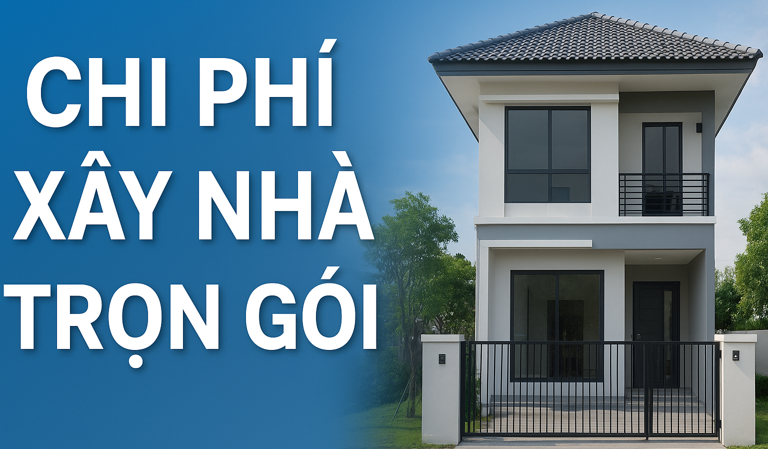 💰 CHI PHÍ XÂY NHÀ TRỌN GÓI: CÔNG KHAI, MINH BẠCH VÀ CHẶT CHẼ TỪ A-Z